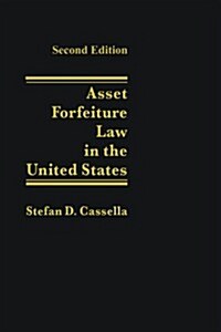 Asset Forfeiture Law in the United States - 2nd Edition (Hardcover, 2nd Edition)