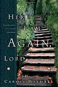 Here I Am Again, Lord: Confessions of a Slow Learner (Paperback)
