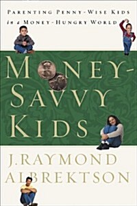 Money-Savvy Kids: Parenting Penny-Wise Kids in a Money-Hungry World (Paperback)
