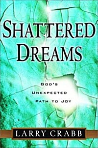 Shattered Dreams: Gods Unexpected Path to Joy (Hardcover, 1st)