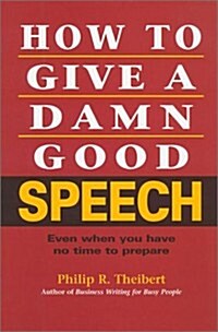 [중고] How to Give a Damn Good Speech: Even When You Have No Time to Prepare (Hardcover, 1St Edition)