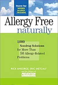 Allergy-Free Naturally: 1,000 Nondrug Solutions for More Than 50 Allergy-Related Problems (Paperback)