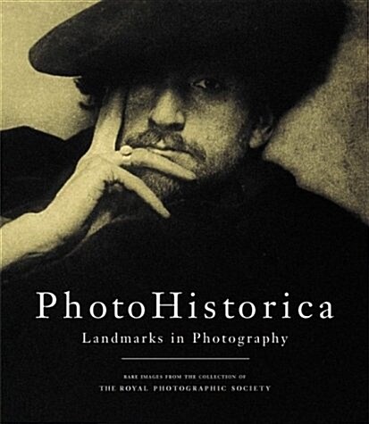 PhotoHistorica, Landmarks in Photography: Rare Images from the Collection of the Royal Photographic Society (Hardcover, First Edition)