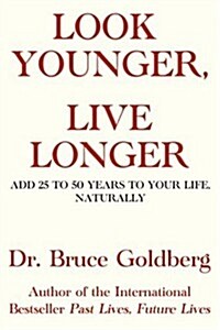 Look Younger, Live Longer: Add 25 to 50 Years to Your Life, Naturally (Paperback, 2)