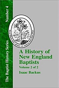 A History of New England Baptists: With Particular Reference to the Denomination of Christians Called Baptists Volume 2 of 2 (Hardcover)