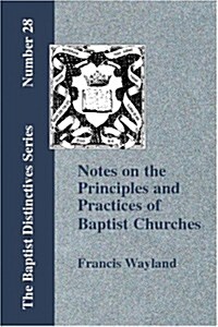 Notes on the Principles and Practices of Baptist Churches (Paperback)