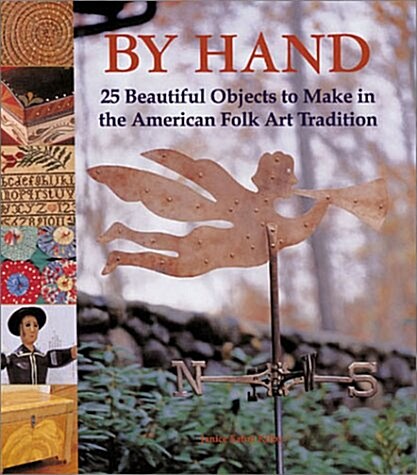 By Hand: 25 Beautiful Objects to Make in the American Folk Art Tradition (Paperback)