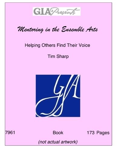 Mentoring in the Ensemble Arts: Helping Others Find Their Voice/G7961 (Hardcover)