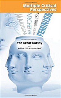 Teaching Scott Fitzgeralds The Great Gatsby from Multiple Critical Perspectives (Paperback)