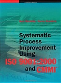 Systematic Process Improvement Using ISO 9001: 2000 and CMMI (Hardcover)