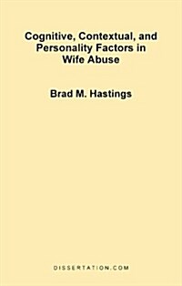 Cognitive, Contextual, and Personality Factors in Wife Abuse (Paperback)