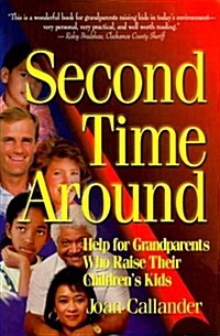 Second Time Around; Help for Grandparents Who Raise Their Childrens Kids (Paperback)