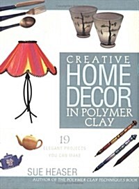 Creative Home Decor in Polymer Clay (Paperback, 1st)