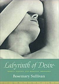 Labyrinth of Desire: Women, Passion, and Romantic Obsession (Hardcover, First Edition)