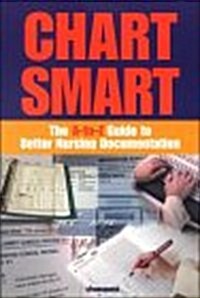 Chart Smart: The A-To-Z Guide to Better Nursing Documentation (Paperback, 1st)