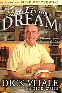 Dick Vitales Living a Dream: Reflections on 25 Years Sitting in the Best Seat in the House (Hardcover, First Edition)