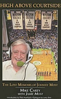 High Above Courtside: The Lost Memoirs of Johnny Most (Hardcover, First Edition)
