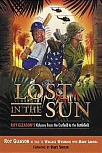 Lost in the Sun: Roy Gleason¿s Odyssey from the Outfield to the Battlefield (Hardcover, 1St Edition)