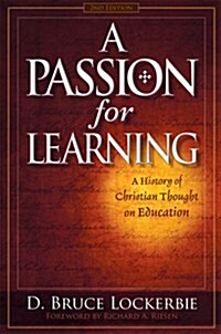 A Passion for Learning: A History of Christian Thought on Education (Paperback, 2nd)