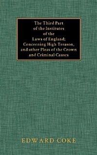 The Third Part of the Institutes of the Laws of England (Hardcover)