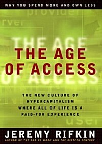 The Age of Access: The New Culture of Hypercapitalism, Where All of Life Is a Paid-For Experience (Hardcover, 1st)