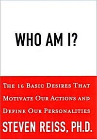 Who Am I?: The 16 Basic Desires That Motivate Our Behavior and Define Our Personality (Hardcover, 0)