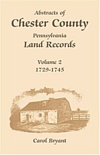 Abstracts of Chester County, Pennsylvania, Land Records: Volume 2: 1729-1745 (Paperback)