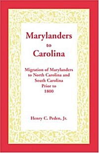 Marylanders to Carolina: Migration of Marylanders to North Carolina and South Carolina Prior to 1800 (Paperback)