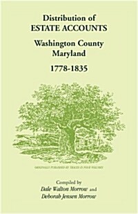 Distribution of Estates Accounts, Washington County, Maryland, 1778-1835 (Paperback)