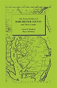 Early Settlers of Dorchester County and Their Lands (Paperback)