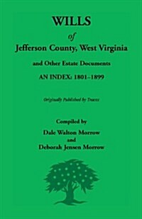 Wills of Jefferson County, West Virginia, 1801-1899 (Paperback)