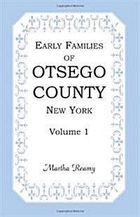 Early Families of Otsego County, New York, Volume 1 (Paperback)