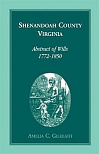 Shenandoah County, Virginia Abstracts of Wills, 1772-1850 (Paperback)