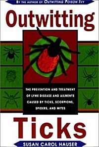 Outwitting Ticks: The prevention and Treatment of Lyme Disease and Other Ailments Caused by Ticks, Scorpions, Spiders, and Mites (Paperback, 1st)