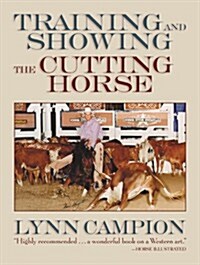 Training and Showing the Cutting Horse (Paperback, 1st)