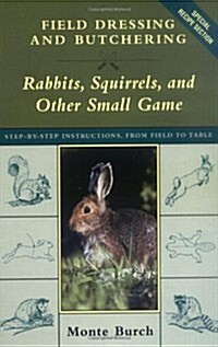 Field Dressing and Butchering Rabbits, Squirrels, and Other Small Game (Hardcover, 1st)