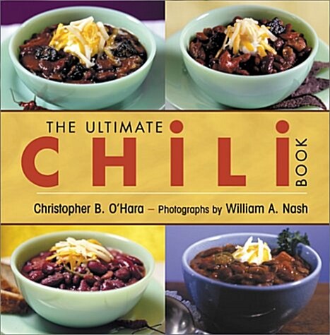 The Ultimate Chili Book: A Connoisseurs Guide to Gourmet Recipes and the Perfect Four-Alarm Bowl (Hardcover, 1st)