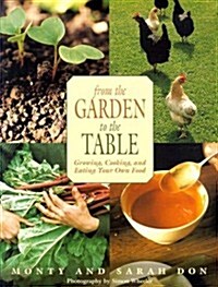 From the Garden to the Table: Growing, Cooking, and Eating Your Own Food (Paperback, 1st)