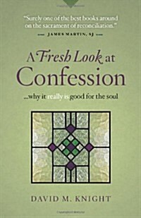 A Fresh Look at Confession...Why It Really Is Good for the Soul (Paperback)