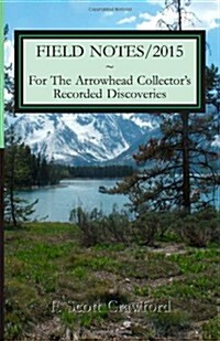 Field Notes/2015 for the Arrowhead Collectors Recorded Discoveries (Paperback)