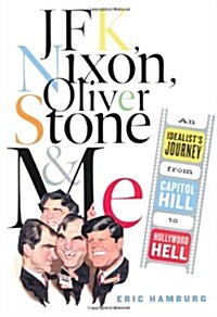 JFK, Nixon, Oliver Stone and Me: An Idealists Journey from Capitol Hill to Hollywood Hell (Hardcover, 1st)