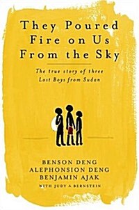 They Poured Fire on Us from the Sky: The True Story of Three Lost Boys from Sudan (Hardcover, 1ST)