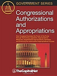 Congressional Authorizations and Appropriations: How Congress Exercises the Power of the Purse Through Authorizing Legislation, Appropriations Measure (Paperback, New)