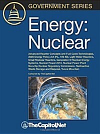 Energy: Nuclear: Advanced Reactor Concepts and Fuel Cycle Technologies, 2005 Energy Policy ACT (P.L. 109-58), Light Water Reac (Paperback)