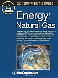 Energy: Natural Gas: The Production and Use of Natural Gas, Natural Gas Imports and Exports, Epact Project, Liquefied Natural (Paperback)