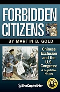 Forbidden Citizens: Chinese Exclusion and the U.S. Congress: A Legislative History (Hardcover)