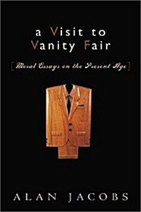 A Visit to Vanity Fair: Moral Essays on the Present Age (Hardcover, Second Printing)