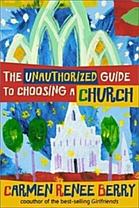 The Unauthorized Guide to Choosing a Church (Paperback, First Edition)