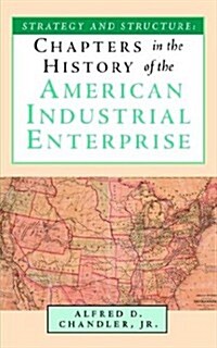 Strategy and Structure: Chapters in the History of the American Industrial Enterprise (Paperback)