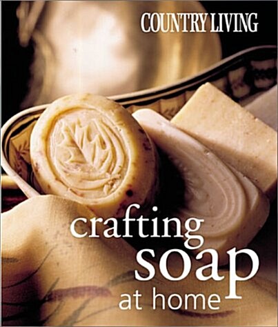 Country Living Crafting Soap at Home (Paperback, 0)